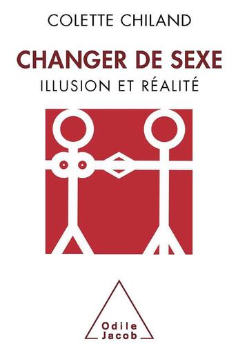 Couverture du livre « Changer de sexe ; illusion et réalité » de Colette Chiland aux éditions Odile Jacob