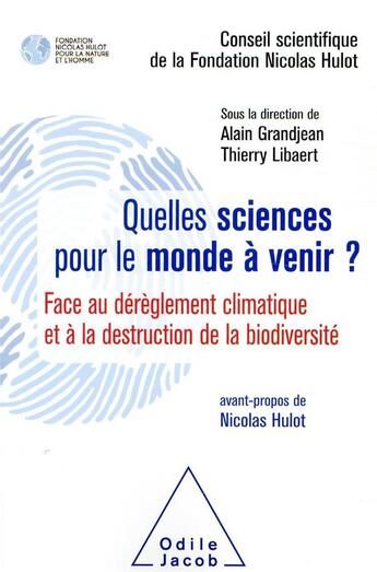 Couverture du livre « Quelles sciences pour le monde à venir ? ; face au dérèglement climatique et à la destruction de la biodiversité » de Thierry Libaert et Alain Grandjean aux éditions Odile Jacob