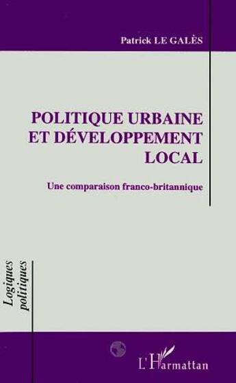 Couverture du livre « Politique urbaine et developpement local - une comparaison franco-britanique » de Patrick Le Gales aux éditions L'harmattan