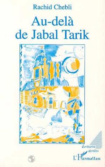 Couverture du livre « Au-dela de jabal tarik » de Rachid Chebli aux éditions L'harmattan