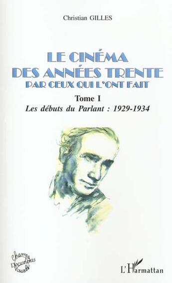 Couverture du livre « Le cinema des annees trente par ceux qui l'ont fait - vol01 - tome i : les debuts du parlant : 1929- » de Christian Gilles aux éditions L'harmattan