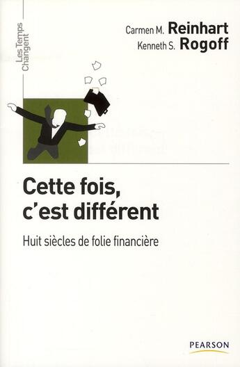 Couverture du livre « Cette fois, c'est different ; huit siècles de folie financière » de Carmen Reinhart et Kenneth S. Rogoff aux éditions Pearson