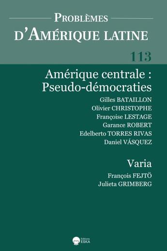 Couverture du livre « AMERIQUE CENTRALE:PSEUDO-DEMOCRATIES-PAL 113 : PROLEMES D'AMERIQUE LATINE 113 (2-2019) AMERIQUE CENTRALE-PSEUDO DEMOCRATIES » de G.Bataillon-O.Christ aux éditions Eska