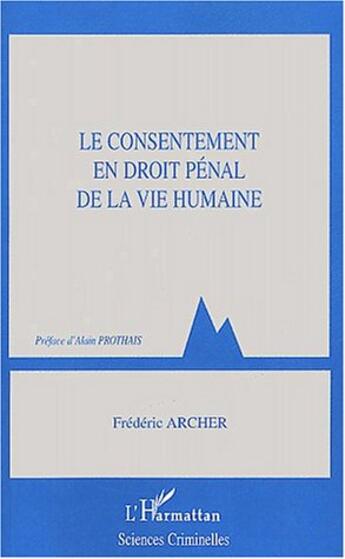 Couverture du livre « Le Consentement en droit pénal de la vie humaine » de Frédéric Archer aux éditions L'harmattan
