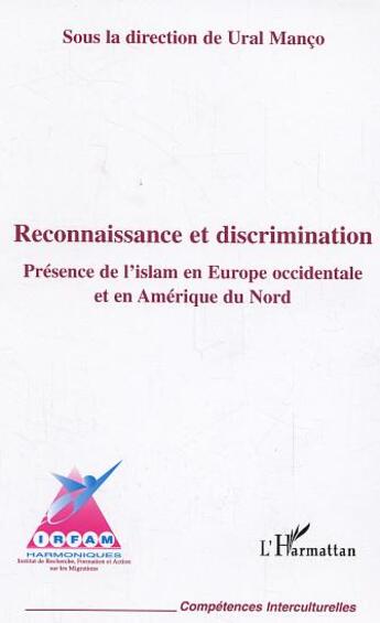 Couverture du livre « Reconnaissance et discrimination ; présence de l'islam en Europe occidentale et en Amérique du nord » de Ural Manco aux éditions L'harmattan