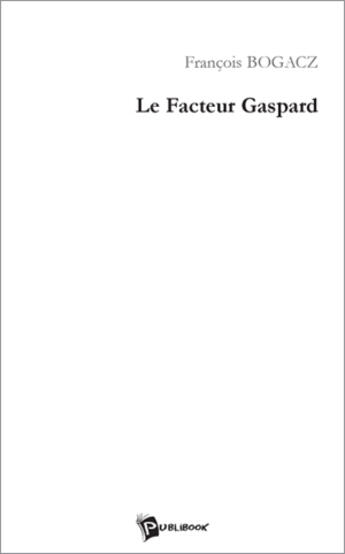 Couverture du livre « Le facteur gaspard » de Francois Bogacz aux éditions Publibook