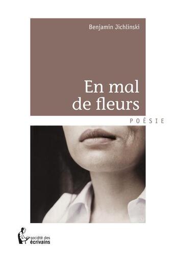 Couverture du livre « En mal de fleurs » de Benjamin Jichlinski aux éditions Societe Des Ecrivains