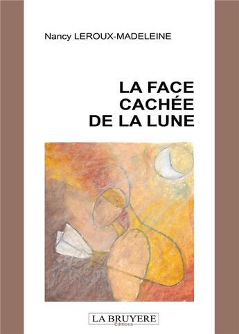 Couverture du livre « La face cachée de la lune » de Nan Leroux-Madeleine aux éditions La Bruyere