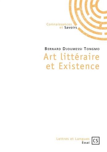 Couverture du livre « Art littéraire et existence » de Bernard Djoumessi Tongmo aux éditions Connaissances Et Savoirs