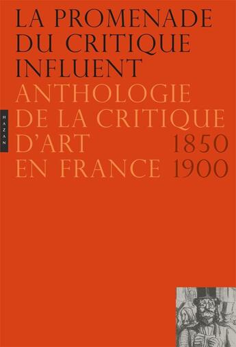 Couverture du livre « La promenade du critique influent ; anthologie de la critique d'art en France 1850-1900 (édition 2010) » de  aux éditions Hazan