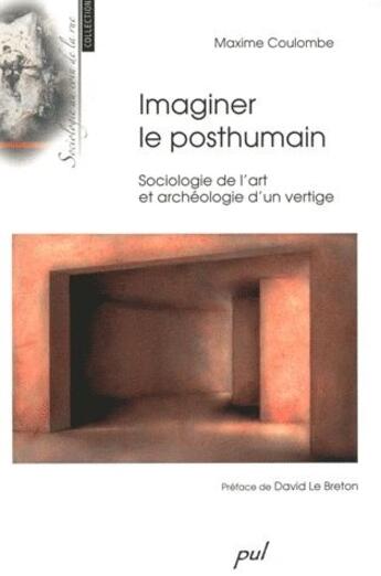 Couverture du livre « Imaginer le posthumain ; sociologie de l'art et archéologie d'un vertige » de Coulombe M aux éditions Presses De L'universite De Laval