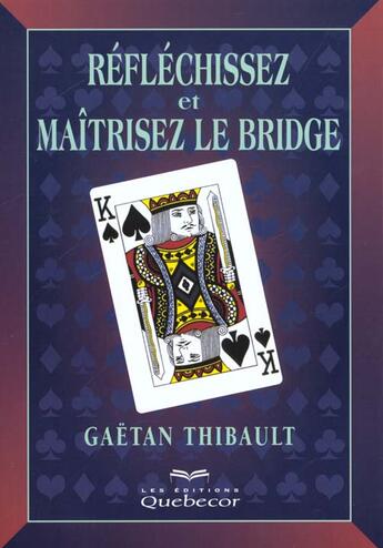 Couverture du livre « Reflechissez ... Et Maitriser Le Bridge » de Gaetan Thibault aux éditions Quebecor