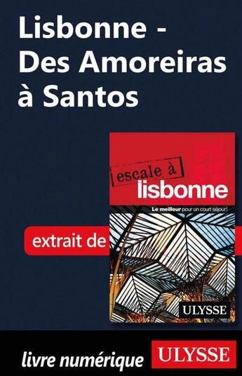 Couverture du livre « Lisbonne ; des Amoreiras à Santos » de  aux éditions Ulysse