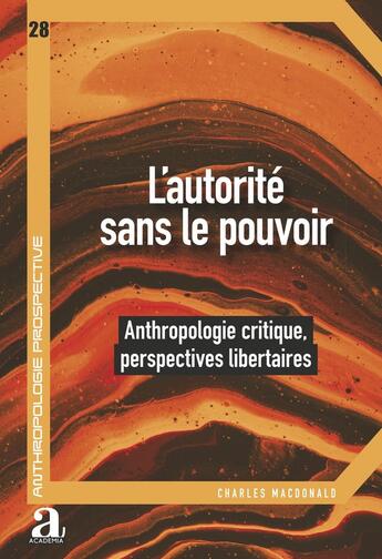 Couverture du livre « L'autorité sans le pouvoir : anthropologie critique, perspectives libertaires » de Charles Macdonald aux éditions Academia