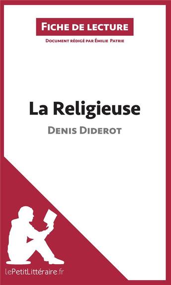 Couverture du livre « Fiche de lecture ; la religieuse de Denis Diderot : analyse complète de l'oeuvre et résumé » de Emilie Patrie aux éditions Lepetitlitteraire.fr