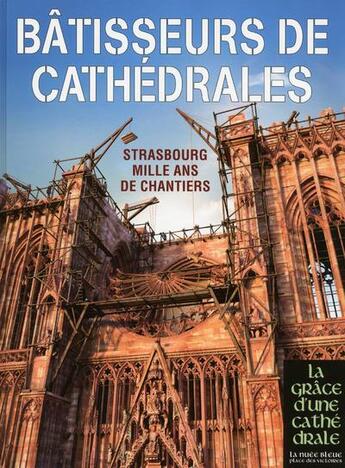 Couverture du livre « Bâtisseurs de cathédrales ; Strasbourg, mille ans de chantiers » de  aux éditions Place Des Victoires / La Nuee Bleue