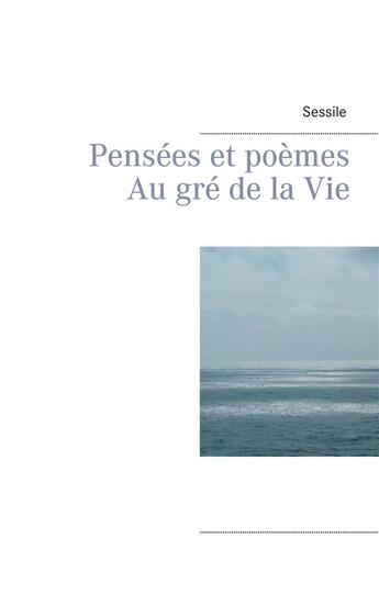 Couverture du livre « Pensées et poèmes au gré de la vie » de Cecile Pressecq aux éditions Books On Demand