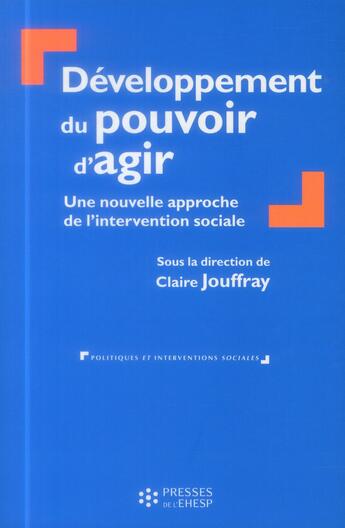 Couverture du livre « Developpement du pouvoir d agir - une nouvelle approche de l intervention sociale » de Claire Jouffray aux éditions Ehesp