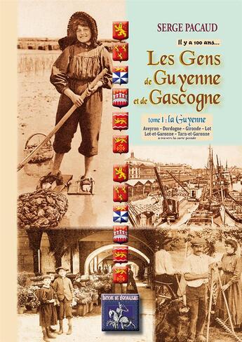 Couverture du livre « Il y a 100 ans... les gens de Guyenne & Gascogne Tome 1 ; la Guyenne » de Serge Pacaud aux éditions Editions Des Regionalismes