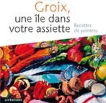 Couverture du livre « Groix ; une île dans votre assiette ; recettes de peintre » de  aux éditions Liv'editions