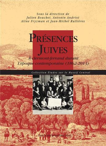 Couverture du livre « Présences juives : À clermont-ferrand durant l'époque contemporaine (1862-2013) » de Julien Bouchet et Antonin Andriot et Alyne Fryzman aux éditions Pu De Clermont Ferrand