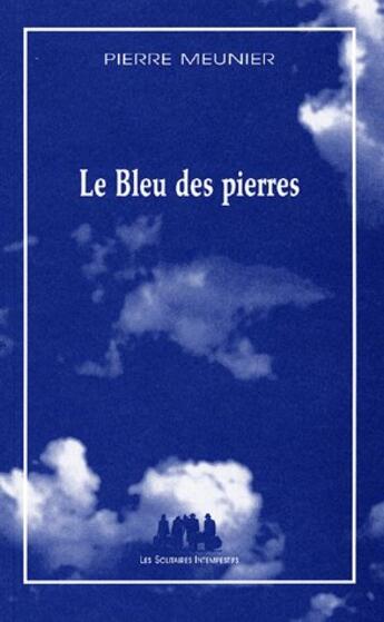 Couverture du livre « Le bleu des pierres » de Pierre Meunier aux éditions Solitaires Intempestifs