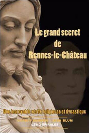 Couverture du livre « Le grand secret de rennes-le-château ; une incroyable vérité religieuse et dynastique » de Blum/Samson aux éditions Trois Spirales