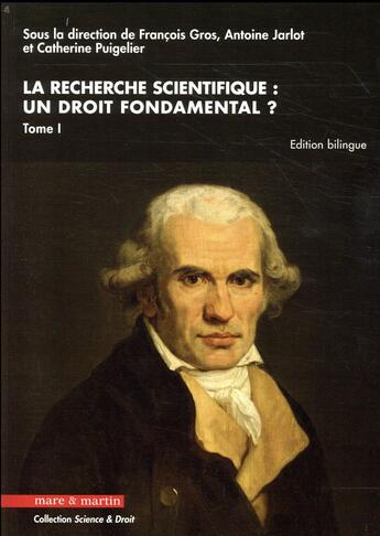 Couverture du livre « La recherche scientifique : un droit fondamental ? t.I » de Francois Gros et Antoine Jarlot et Catherine Pugelier aux éditions Mare & Martin