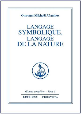 Couverture du livre « OEUVRES COMPLETES Tome 8 : langage symbolique, langage de la nature » de Omraam Mikhael Aivanhov aux éditions Prosveta