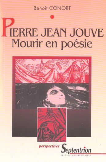 Couverture du livre « Pierre jean jouve, mourir en poesie - la mort dans l'oeuvre poetique de pierre jean jouve » de Benoit Conort aux éditions Pu Du Septentrion