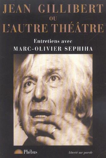 Couverture du livre « Jean gillibert ou l autre theatre » de Sephiha Mo aux éditions Phebus