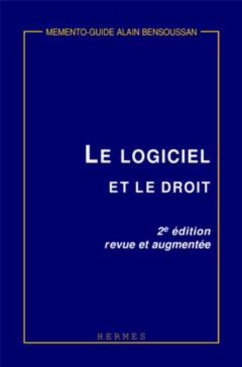 Couverture du livre « Le logiciel et le droit (Mémento-guide, 2° Ed.) » de Bensoussan aux éditions Hermes Science Publications