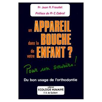 Couverture du livre « Un appareil dans la bouche de votre enfant ? pour un sourire ! du bon usage de l'orthodontie » de Jean Fraudet aux éditions Francois-xavier De Guibert