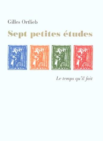 Couverture du livre « Sept petites etudes » de Gilles Ortlieb aux éditions Le Temps Qu'il Fait