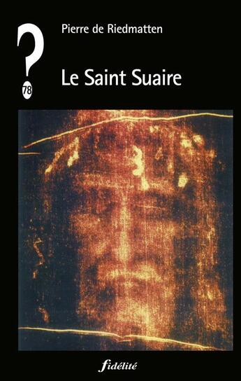 Couverture du livre « QUE PENSER DE... ? : le Saint Suaire » de Pierre De Riedmatten aux éditions Fidelite