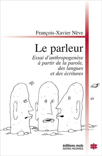 Couverture du livre « Le parleur ; essai d'anthropogenèse à partir de la parole, des langues et des écritures » de Francois-Xavier Neve aux éditions Parole Et Silence