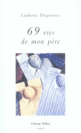 Couverture du livre « 69 vies de mon père » de Ludovic Degroote aux éditions Champ Vallon