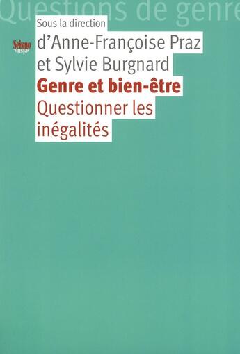 Couverture du livre « Genre et bien-être ; questionner les inégalités » de Anne-Francoise Praz et Sylvie Burgnard aux éditions Editions Seismo