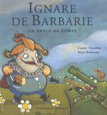 Couverture du livre « Ignare De Barbarie ; Un Drole De Comte » de Steve Beshwaty et Carole Tremblay aux éditions Heritage - Dominique Et Compagnie