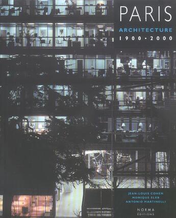 Couverture du livre « Paris architecture 1900-2000 » de Jean-Louis Cohen et Antonio Martinelli et Monique Eleb aux éditions Norma