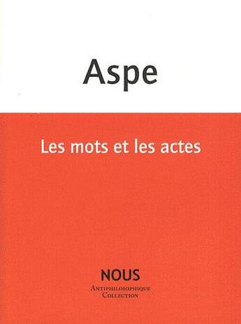 Couverture du livre « Les mots et les actes » de Bernard Aspe aux éditions Nous