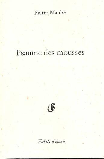 Couverture du livre « Psaume des mousses » de Pierre Maube aux éditions Eclats D'encre