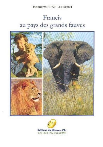 Couverture du livre « Francis au pays des grands fauves » de Jeannette Fievet aux éditions Editions Du Masque D'or