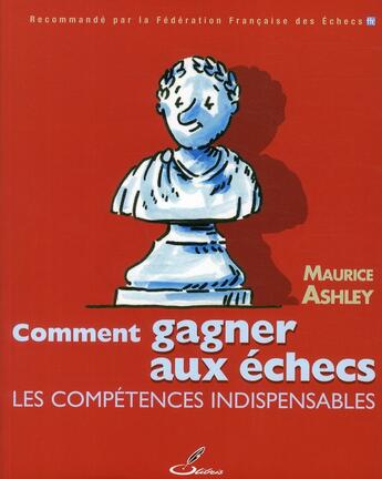 Couverture du livre « Comment gagner aux échecs ; les compétences indispensables » de Maurice Ashley aux éditions Olibris