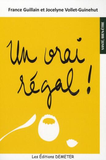 Couverture du livre « Un vrai régal ! » de France Guillain et Jocelyne Vollet-Guinehut aux éditions Demeter