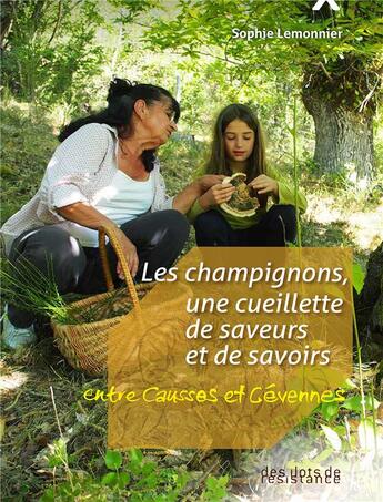 Couverture du livre « Les champignons, une cueillette de savoirs et de saveurs ; entre Causse et Cévennes » de Sophie Lemonnier aux éditions Des Ilots De Resistance