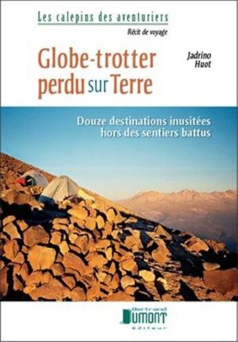 Couverture du livre « Globe-trotter perdu sur terre ; douze destinations inusitées hors des sentiers battus » de Jadrino Huot aux éditions Bertrand Dumont