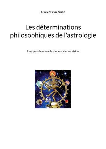 Couverture du livre « Les determinations philosophiques de l'astrologie - une pensee nouvelle d'une ancienne vision » de Olivier Peyrebrune aux éditions Peyrebrune