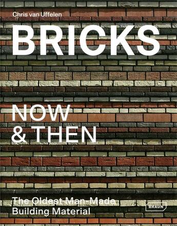 Couverture du livre « Bricks now et then ; the oldest man-made ; building material » de Chris Van Uffelen aux éditions Braun