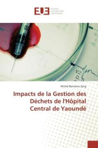 Couverture du livre « Impacts de la Gestion des Dechets de l'HOpital Central de Yaounde » de Michel Zang aux éditions Editions Universitaires Europeennes